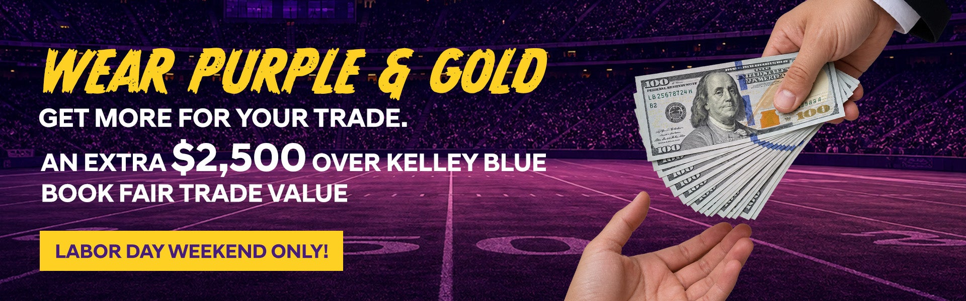 Wear Purple & Gold. Get More for Your Trade. An Extra $2,50
